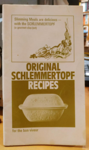 Original Schlemmertopf Recipes for the Bon Viveur: Slimming Meals are Delicious with the Schlemmertopf (a Gourmet-clay-pot).