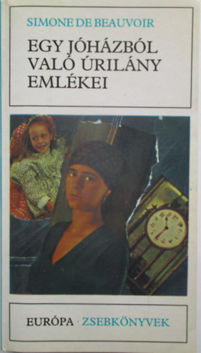 Simone de Beauvoir - Egy j�h�zb�l val� �ril�ny eml�kei (Eur�pa zsebk�nyvek)