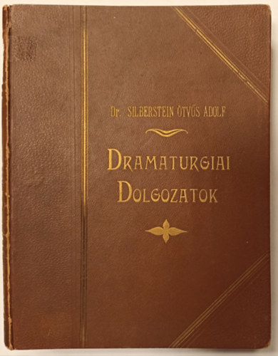 Dr. Silberstein tvs Adolf - Dramaturgiai dolgozatok I-II. (I:Trsadalmi arckpek- Magyar eszttika; Szerelem s valsg, II: Arisztotelsz: A kltszetrl; A termszet biblija) (egy ktetben)