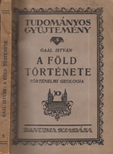 Gal Istvn - A Fld trtnete (trtnelmi geolgia)- Tudomnyos gyjtemny 5.