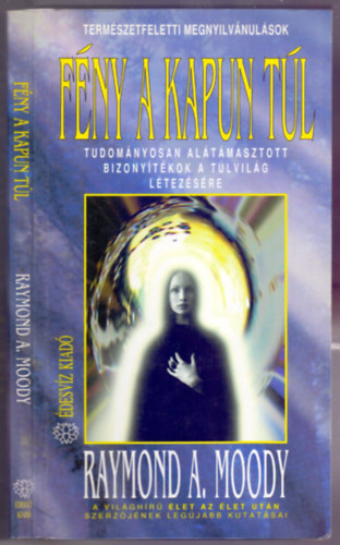 Raymond A. Moody - Fny a kapun tl (Tudomnyosan altmasztott bizonytkok a tlvilg ltezsre)