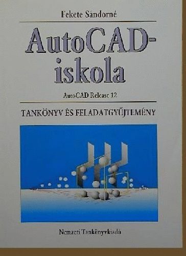 Fekete Sndorn - AutoCAD-iskola (tanknyv s feladatgyjtemny)