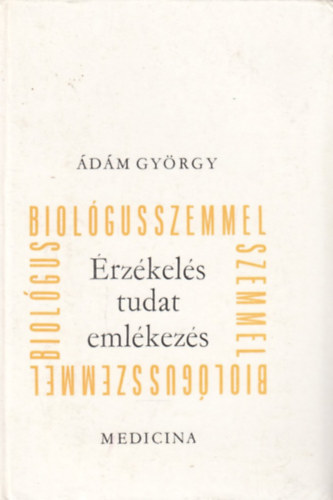 dm Gyrgy - rzkels, tudat, emlkezs ... biolgusszemmel