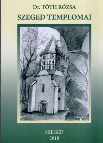Dr. Tth Rzsa - Szeged templomai