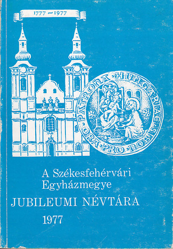 nincs megadva - A Szkesfehrvri Egyhzmegye Jubileumi Nvtra 1977