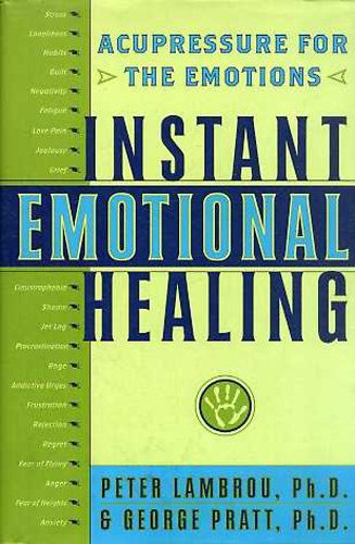 Peter Lambrou; George Pratt - Instant Emotional Healing (Acupressure for the Emotions)