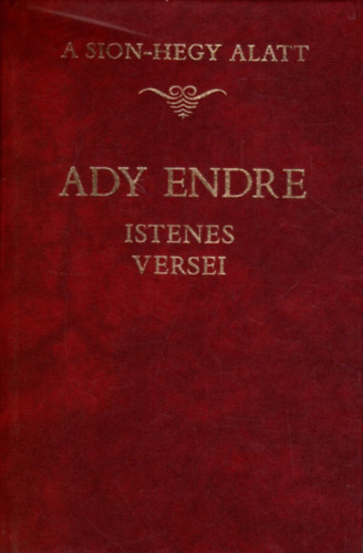 Ady Endre - A Sion-hegy alatt: Ady Endre istenes versei
