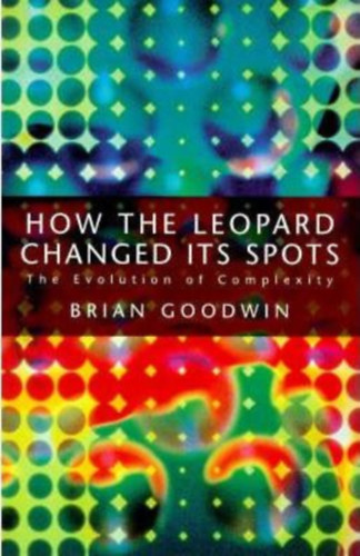 Brian Goodwin - How the leopard changed its spots (The evolution of complexity)