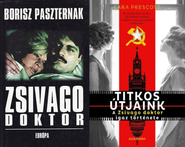 Lara Prescott Borisz Paszternak - Doktor Zsivago + Titkos �tjaink - A Zsivago doktor igaz t�rt�nete