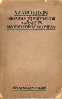 Szabó Ervin - Társadalmi és pártharcok a 48-49-es magyar forradalomban