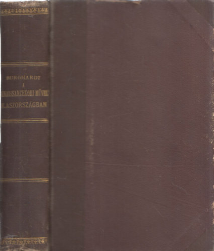 Burckhardt Jakab - A renaissancekori m�velts�g Olaszorsz�gban I-II. (egy k�tetben)