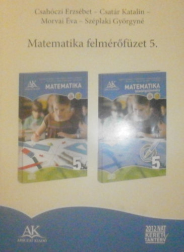 Csatr Katalin, Morvai va, Szplaki Gyrgyn Csahczi Erzsbet - Matematika felmrfzet 5. vfolyam