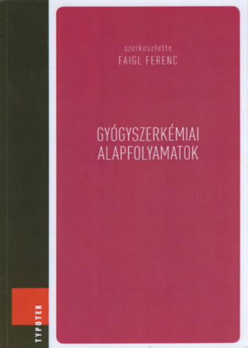 Faigl Ferenc  (szerk.) - Gygyszerkmiai alapfolyamatok