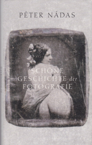 P�ter N�das - SCH�NE GESCHICHTE der FOTOGRAFIE - AUS DEM UNGARISCHEN VON AKOS DOMA