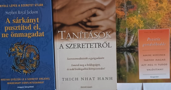 Thich Nhat Hanh, Stephen Royal Jackson Vera Peiffer - Tantsok a szeretetrl + Pozitv gondolkods - Amire kpesnek tartod magad, azt meg is tudod valstani! + A srknyt puszttsd el, ne nmagadat  (3 m)