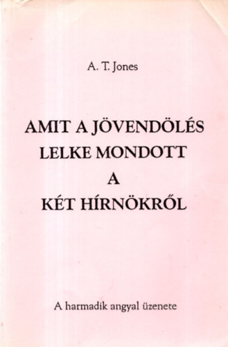 A. T. Jones - Amit a jvendls lelke mondott a kt hrnkrl