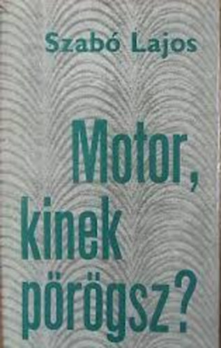 Szab� Lajos - Motor, kinek p�r�gsz?
