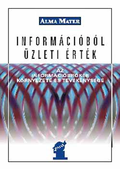 Mikuls Gbor  (szerk.) - Informcibl zleti rtk - Az informcibrker krnyezete s munkja