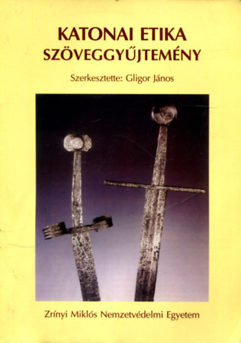 Gligor Jnos - Katonai etika szveggyjtemny