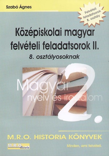Szab gnes - Kzpiskolai magyar felvteli feladatsorok II. 8. osztlyosoknak