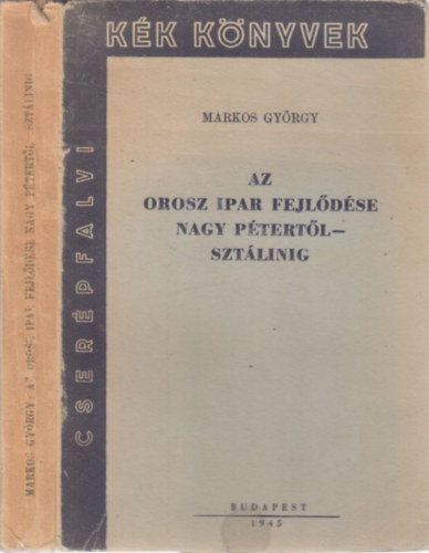 Markos Gyrgy - Az orosz ipar fejldse Nagy Ptertl Sztlinig