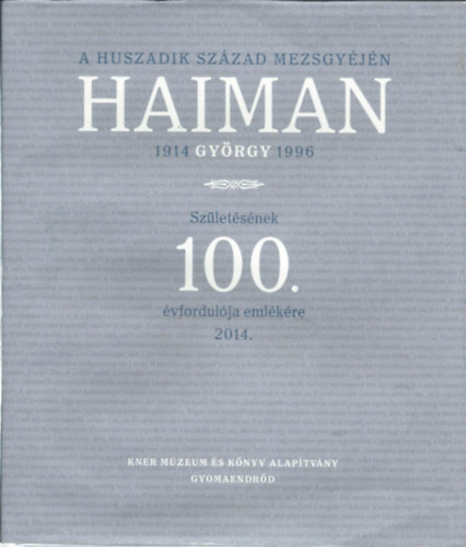 Fzesn Hudk Julianna; Haiman gnes - Haiman Gyrgy szletsnek 100. vfordulja emlkre (1914-1996)