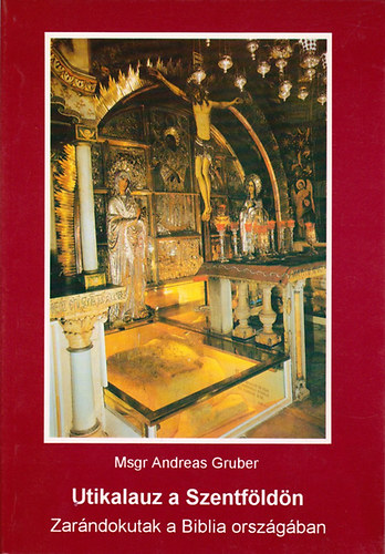 Msgr Andreas Gruber - Utikalauz a Szentf�ld�n - Zar�ndokutak a Biblia orsz�g�ban