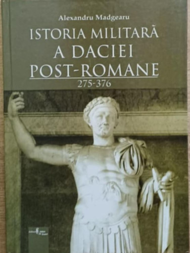 Alexandru Madgearu - Istoria militar� a daciei post-romane 275-376 (A r�maiak ut�ni Dacia hadt�rt�nete 275-376 k�z�tt)