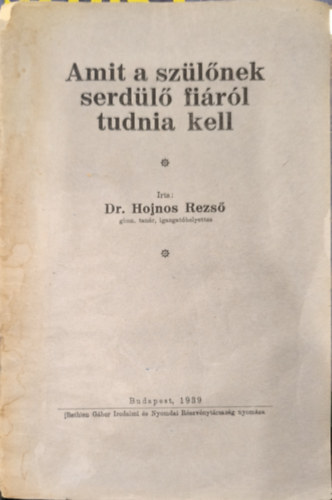 Dr. Hojnos Rezső - Amit a szülőnek serdülő fiáról tudni kell