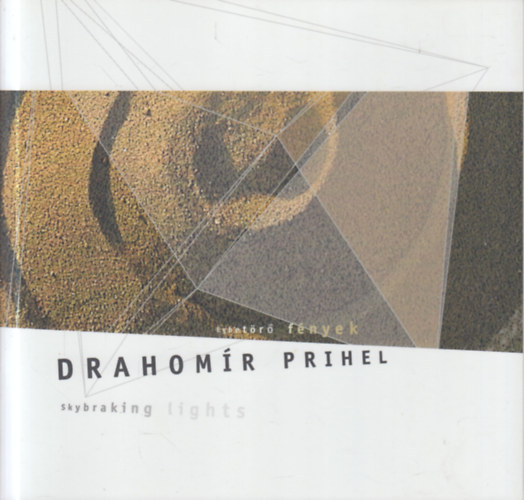 Drahomil Prihel: �gbet�r� f�nyek (ki�ll�t�si katal�gus)- a ki�ll�t�s rendez�je �ltal dedik�lt