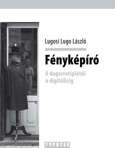 Lugosi Lugo Lszl - Fnykpr - A dagerrotpitl a digitlisig