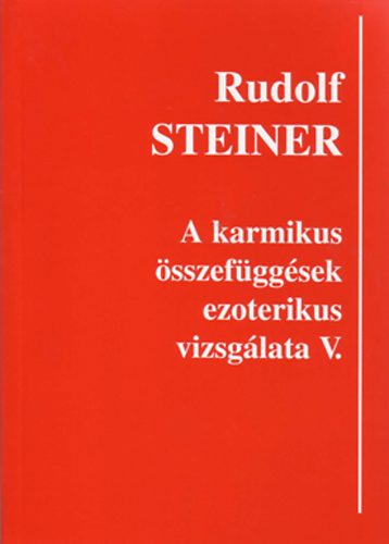 Rudolf Steiner - A karmikus sszefggsek ezoterikus vizsglata V.