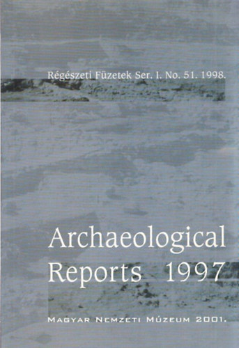 Archaeological Reports 1997 - R�g�szeti F�zetek Ser. I. No. 51. 1998.