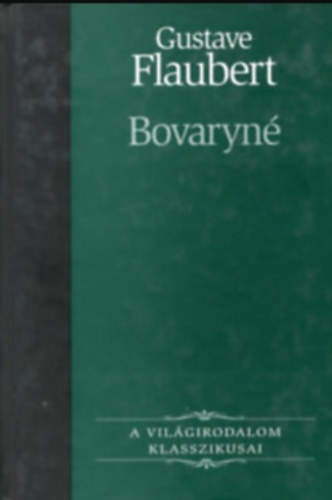 Gustave Flaubert - Bovaryn (A vilgirodalom klasszikusai 8.)