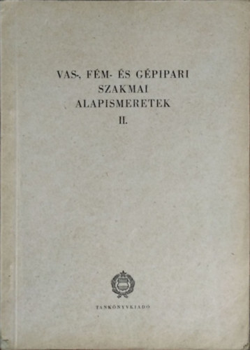 Fehr Imre  (szerk.) - Vas-, fm- s gpipari szakmai alapismeretek II.
