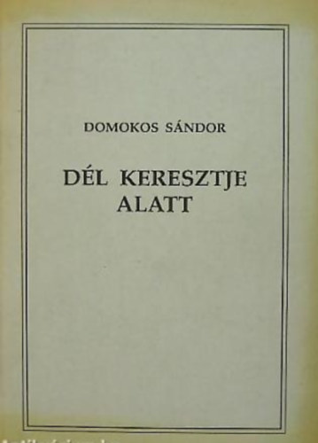 Domokos Sándor - Dél keresztje alatt