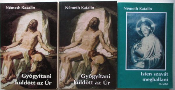 N�meth Katalin - Gy�gy�tani k�ld�tt az �r I-II. + Isten szav�t meghallani III.