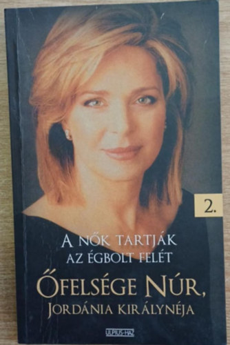 Jord�nia kir�lyn�ja �fels�ge N�r - A n�k tartj�k az �gbolt fel�t - �fels�ge N�r Jord�nia Kir�lyn�ja II.