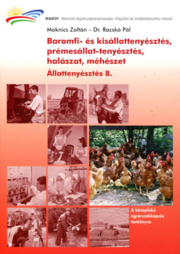 Maknics Zoltán-Racskó Pál - Baromfi-, kisállat-és prémesállat-tenyésztés, halászat, méhészet (Állattenyésztés 8.)