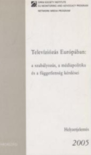 Televíziózás Európában: a szabályozás, a médiapolitika és a függetlenség kérdései - Helyzetjelentés 2005