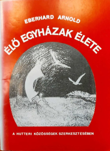 Eberhard Arnold - Élő egyházak élete - A Hutteri Közösségek szerkesztésében