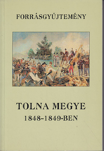 Dr. Dobos Gyula - Tolna megye 1848-1849-ben (Forr�sgy�jtem�ny)