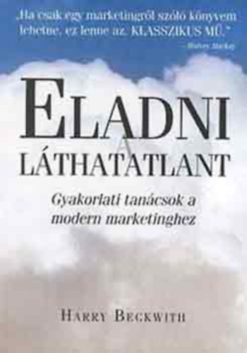 Harry Beckwith - Eladni lthatatlant (Gyakorlati tancsok a modern marketinghez)
