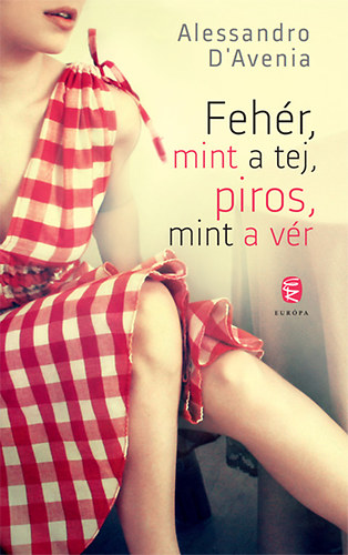 Alessandro D'Avenia - Feh�r, mint a tej, piros, mint a v�r