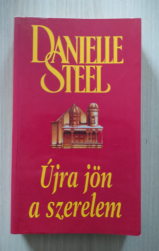 Danielle Steel - Újra jön a szerelem (második kiadás)