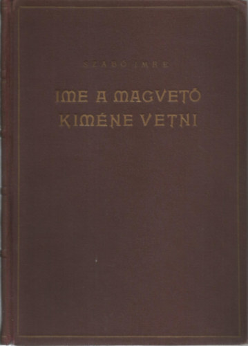 Szab Imre - Ime, a magvet kimne vetni- Eladsok, predikcik, bibliamagyarzatok 1918-1928  I. ktet