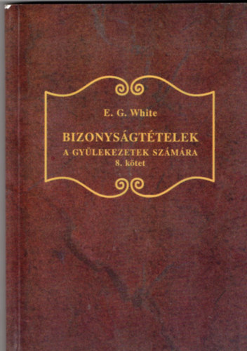 E. G. White - Bizonysgttelek a gylekezetek szmra - 8. ktet