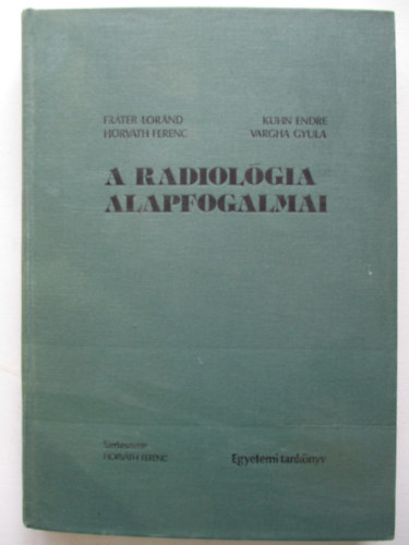 Fráter-Kuhn-Horváth-Vargha - A radiológia alapfogalmai