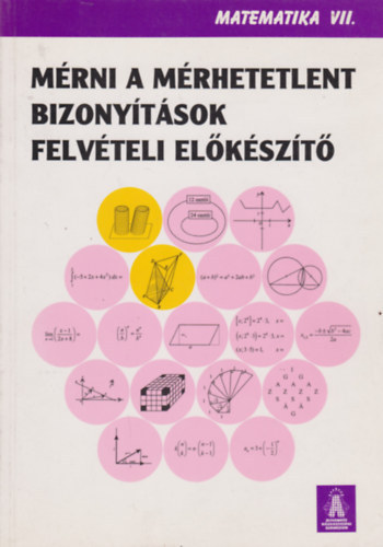 Urb�n J�nos Hars�nyi Zsuzsa - Matematika VII. - M�rni a m�rhetetlent, Bizony�t�sok, Felv�teli el�k�sz�t�