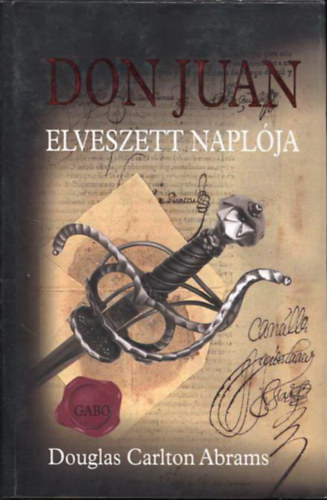 Douglas Carlton Abrams - Don Juan elveszett naplja - Szmads a szenvedly igaz mvszetrl s a szerelem flelmetes kalandjrl